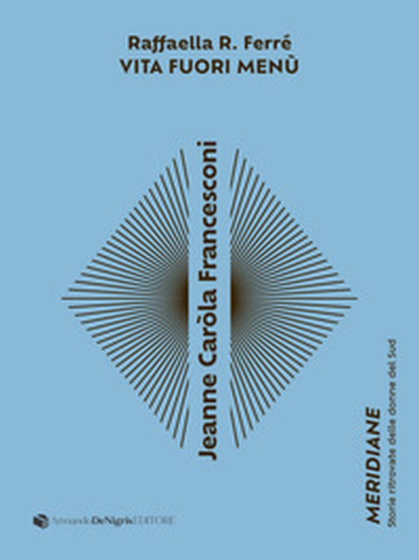 Jeanne Caròla Francesconi. Vita fuori menù - Librerie.coop