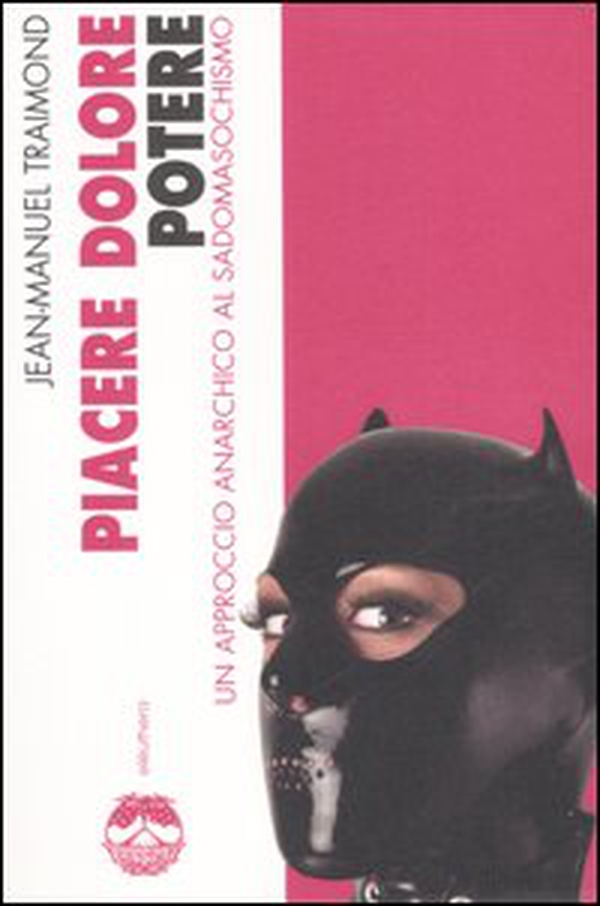 Piacere, dolore, potere. Un approccio anarchico al sadomasochismo - Librerie.coop Piacere, dolore, potere. Un approccio anarchico al sadomasochismo - Librerie.coop