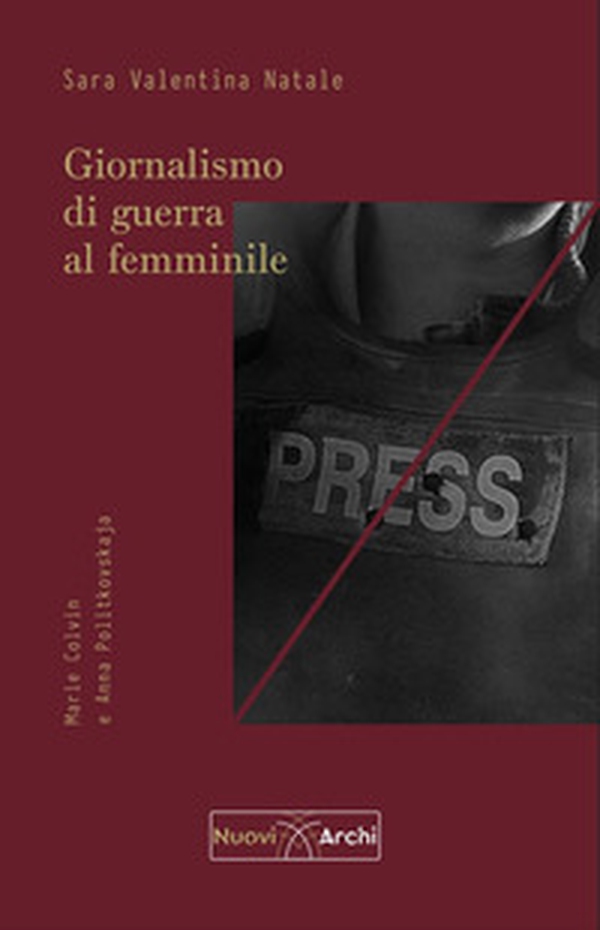 Giornalismo di guerra al femminile. Marie Colvin e Anna Politkovskaja - Librerie.coop Giornalismo di guerra al femminile. Marie Colvin e Anna Politkovskaja - Librerie.coop