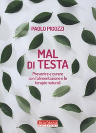 Mal di testa. Prevenire e curare con l'alimentazione e le terapie naturali - Librerie.coop