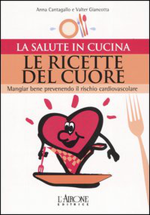 Le ricette del cuore. Mangiare bene prevenendo il rischio cardiovascolare - Librerie.coop Le ricette del cuore. Mangiare bene prevenendo il rischio cardiovascolare - Librerie.coop