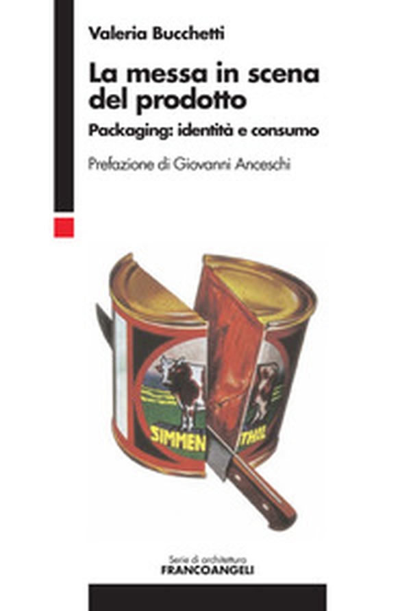 La messa in scena del prodotto. Packaging: identità e consumo - Librerie.coop La messa in scena del prodotto. Packaging: identità e consumo - Librerie.coop