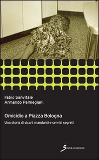 Omicidio a piazza Bologna. Una storia di sicari, mandanti e servizi segreti - Librerie.coop