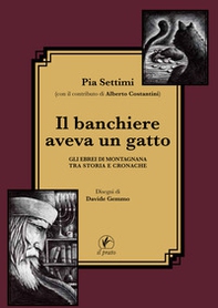 Il banchiere aveva un gatto. Gli ebrei di Montagnana tra storia e cronache - Librerie.coop