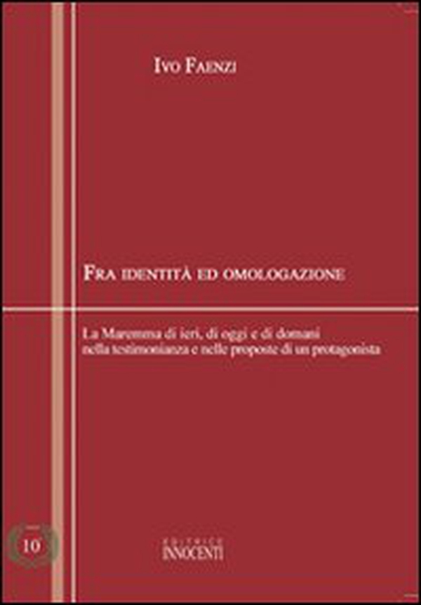 Fra identità e omologazione. La Maremma di ieri, di oggi e di domani nella testimonianza e nelle proposte di un protagonista - Librerie.coop Fra identità e omologazione. La Maremma di ieri, di oggi e di domani nella testimonianza e nelle proposte di un protagonista - Librerie.coop