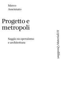 Progetto e metropoli. Saggio su operaismo e architettura - Librerie.coop Progetto e metropoli. Saggio su operaismo e architettura - Librerie.coop