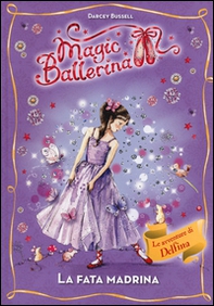 La fata madrina. Le avventure di Delfina. Magic ballerina - Librerie.coop