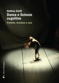 Danza e scienze cognitive. Pratiche, ricezione e cura - Librerie.coop Danza e scienze cognitive. Pratiche, ricezione e cura - Librerie.coop