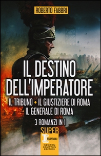 Il destino dell'imperatore. Il tribuno-Il giustiziere di Roma-Il generale di Roma - Librerie.coop
