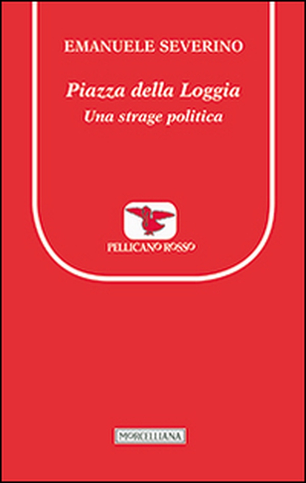 Piazza della Loggia. Una strage politica - Librerie.coop Piazza della Loggia. Una strage politica - Librerie.coop