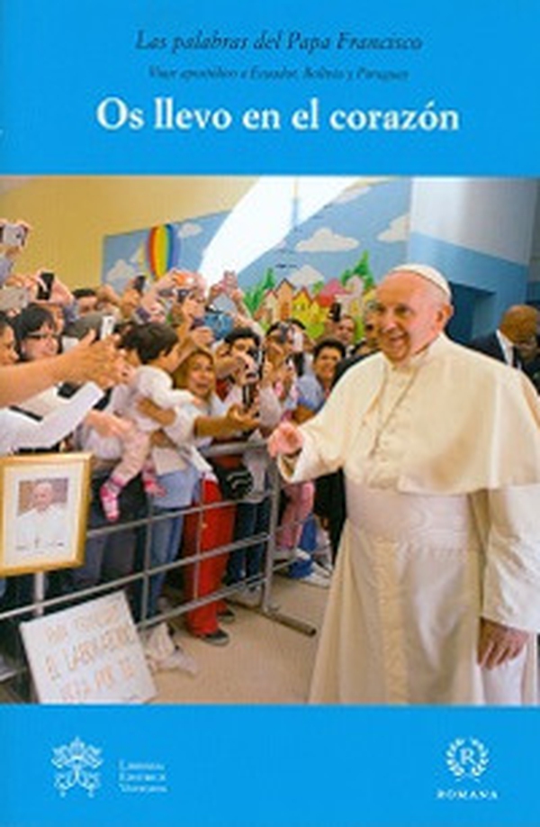 Os llevo en el corazón. Viaje apostólico a Ecuador, Bolivia y Paraguay - Librerie.coop Os llevo en el corazón. Viaje apostólico a Ecuador, Bolivia y Paraguay - Librerie.coop