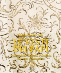 Le vesti dei Papi. I parati della Sacrestia Pontificia. Seicento e Settecento - Librerie.coop