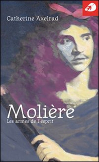 Molière. Les armes de l'esprit - Librerie.coop