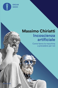 Incoscienza artificiale. Come fanno le macchine a prevedere per noi - Librerie.coop