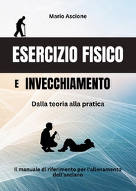 Esercizio fisico e invecchiamento. Dalla teoria alla pratica - Librerie.coop