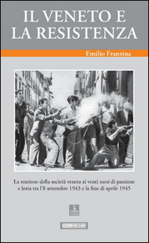 Il Veneto e la Resistenza. La reazione della società veneta ai venti mesi di passione e lotta tra l'8 settembre 1943 e la fine di aprile 1945 - Librerie.coop Il Veneto e la Resistenza. La reazione della società veneta ai venti mesi di passione e lotta tra l'8 settembre 1943 e la fine di aprile 1945 - Librerie.coop