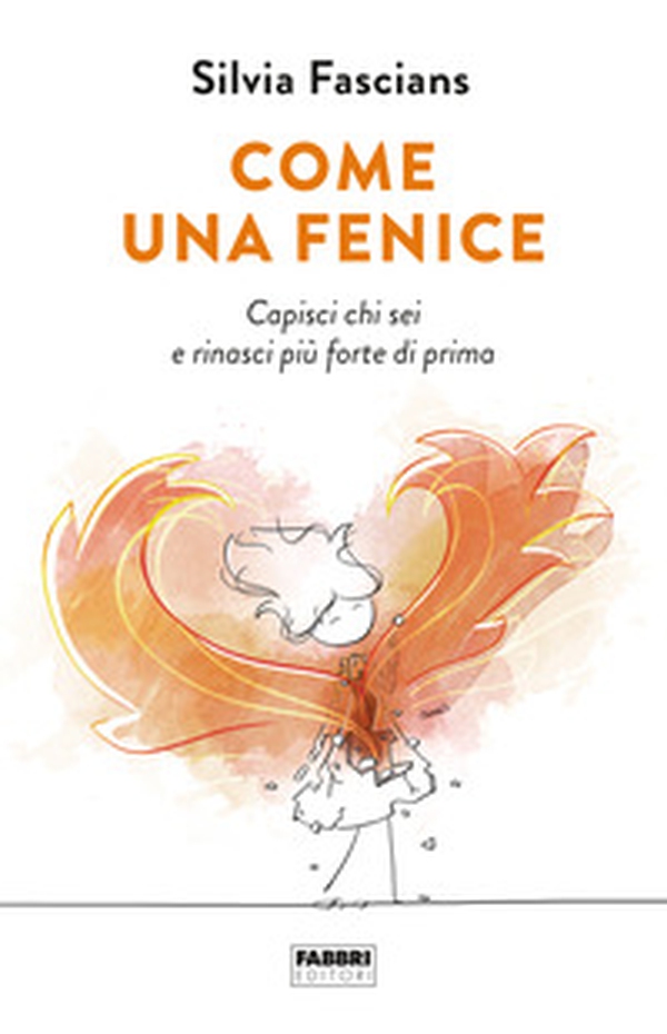 Come una fenice. Capisci chi sei e rinasci più forte di prima - Librerie.coop Come una fenice. Capisci chi sei e rinasci più forte di prima - Librerie.coop