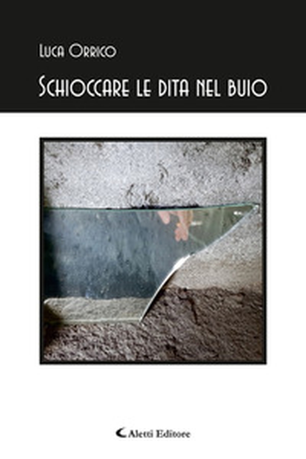 Schioccare le dita nel buio - Librerie.coop Schioccare le dita nel buio - Librerie.coop