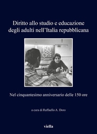 Diritto allo studio e educazione degli adulti nell'Italia repubblicana. Nel cinquantesimo anniversario delle 150 ore - Librerie.coop
