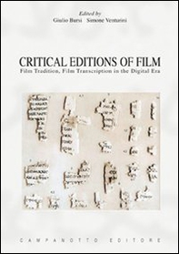 Critical editions of film. Film tradition, film transcription in the digital era - Librerie.coop