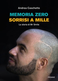 Memoria Zero, sorrisi a mille. La storia di Mr Smile - Librerie.coop Memoria Zero, sorrisi a mille. La storia di Mr Smile - Librerie.coop
