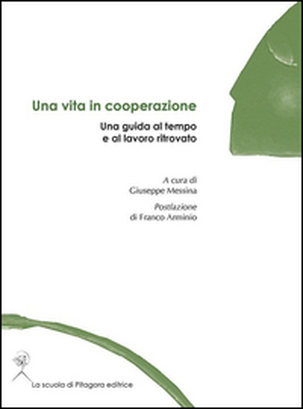 Una vita in cooperazione. Una guida al tempo e al lavoro ritrovato - Librerie.coop