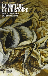 La matière de l'historie. Praxis et coinnasance chez Jean-Paul Sartre - Librerie.coop La matière de l'historie. Praxis et coinnasance chez Jean-Paul Sartre - Librerie.coop