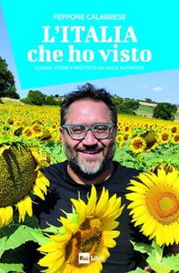 L'Italia che ho visto. Luoghi, storie e ricette di un Paese autentico - Librerie.coop
