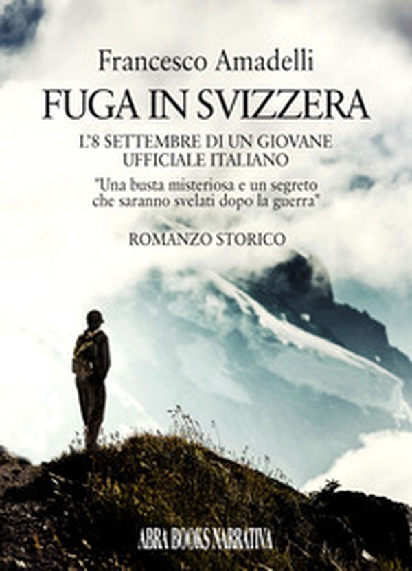 Fuga in Svizzera. L'8 settembre di un giovane ufficiale italiano - Librerie.coop Fuga in Svizzera. L'8 settembre di un giovane ufficiale italiano - Librerie.coop