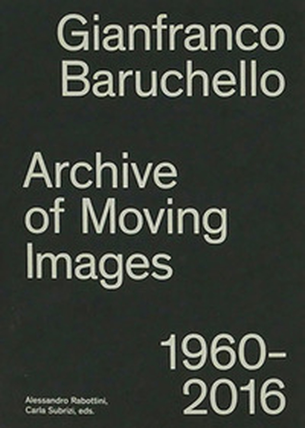 Gianfranco Baruchello. Archives of moving images 1960-2016 - Librerie.coop Gianfranco Baruchello. Archives of moving images 1960-2016 - Librerie.coop
