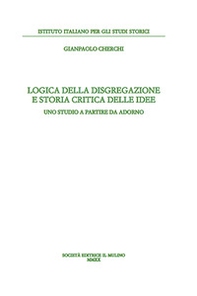 Logica della disgregazione e storia critica delle idee. Uno studio a partire da Adorno - Librerie.coop