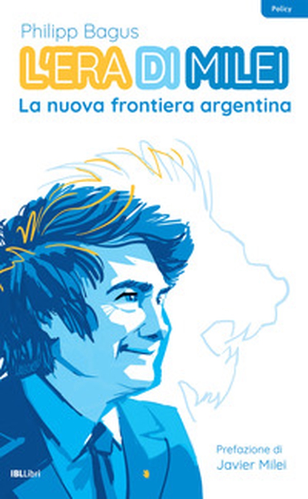 L'era di Milei. La nuova frontiera argentina - Librerie.coop L'era di Milei. La nuova frontiera argentina - Librerie.coop