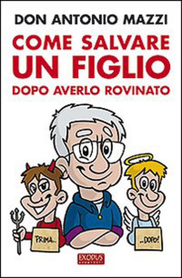 Come salvare un figlio. Dopo averlo rovinato - Librerie.coop Come salvare un figlio. Dopo averlo rovinato - Librerie.coop