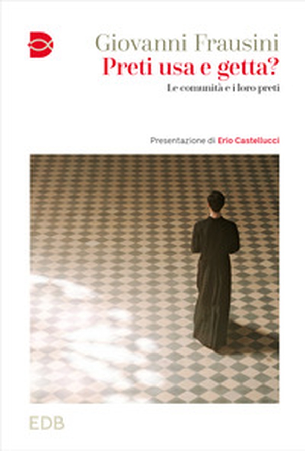 Preti usa e getta? Le comunità e i loro preti - Librerie.coop Preti usa e getta? Le comunità e i loro preti - Librerie.coop