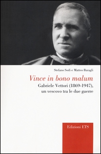 Vince in bono malum. Gabriele Vettori (1869-1947). Un vescovo tra le due guerre - Librerie.coop
