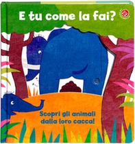 E tu come la fai? Scopri gli animali dalla loro cacca. Un libro per imparare a usare il vasino - Librerie.coop