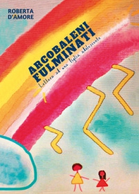 Arcobaleni fulminati. Lettera ad una figlia adolescente - Librerie.coop