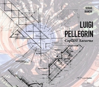 Luigi Pellegrin. Copiare Saturno - Librerie.coop