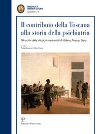 Il contributo della Toscana alla storia della psichiatria. Gli archivi istituzionali manicomiali di Volterra, Firenze, Siena - Librerie.coop