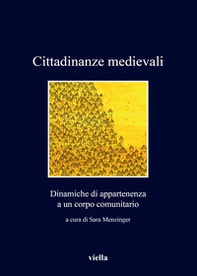 Cittadinanze medievali. Dinamiche di appartenenza a un corpo comunitario - Librerie.coop