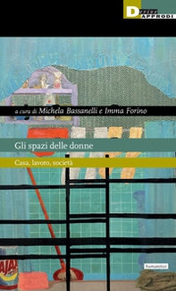 Gli spazi delle donne. Casa, lavoro, società - Librerie.coop