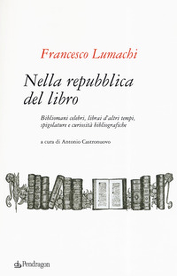 Nella repubblica del libro. Bibliomani celebri, librai d'altri tempi, spigolature e curiosità bibliografiche - Librerie.coop Nella repubblica del libro. Bibliomani celebri, librai d'altri tempi, spigolature e curiosità bibliografiche - Librerie.coop