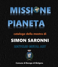 Missione pianeta. Simon Saronni Recycled Metal Art. Catalogo della mostra «Missione Pianeta» personale dell'artista Recycled Metal Art Simon Saronni 9-24 settembre 2023 Burago di Molgora - Librerie.coop Missione pianeta. Simon Saronni Recycled Metal Art. Catalogo della mostra «Missione Pianeta» personale dell'artista Recycled Metal Art Simon Saronni 9-24 settembre 2023 Burago di Molgora - Librerie.coop