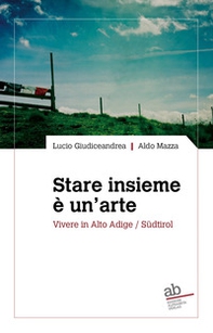 Stare insieme è un'arte. Vivere in Alto Adige/Südtirol - Librerie.coop Stare insieme è un'arte. Vivere in Alto Adige/Südtirol - Librerie.coop