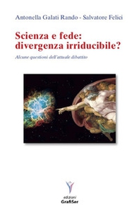 Scienza e fede: divergenza irriducibile? Alcune questioni dell'attuale dibattito - Librerie.coop