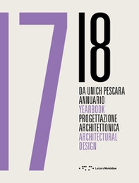 Da Unich Pescara 17-18. Progettazione architettonica. Ediz. italiana e inglese - Librerie.coop