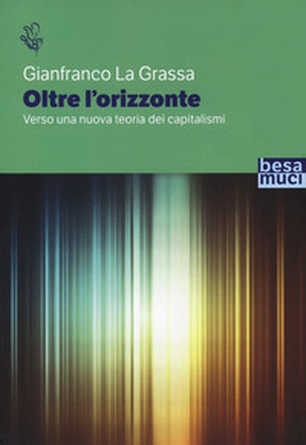 Oltre l'orizzonte. Verso una nuova teoria dei capitalismi - Librerie.coop Oltre l'orizzonte. Verso una nuova teoria dei capitalismi - Librerie.coop