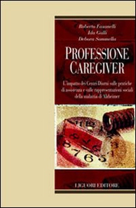 Professione caregiver. L'impatto dei centri diurni sulle pratiche di assistenza e sulle rappresentazioni sociali della malattia di Alzheimer - Librerie.coop