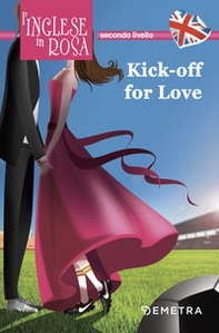 Kick off for love. I racconti che migliorano il tuo inglese! Secondo livello - Librerie.coop Kick off for love. I racconti che migliorano il tuo inglese! Secondo livello - Librerie.coop