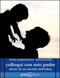 Colloqui con mio padre (diario di una disabile dell'udito) - Librerie.coop